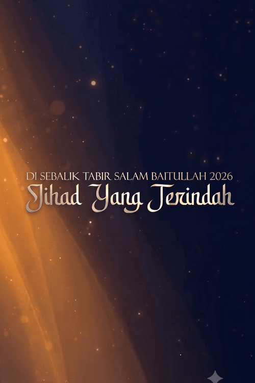 Di Sebalik Tabir Salam Baitullah 2026 : Jihad Yang Terindah