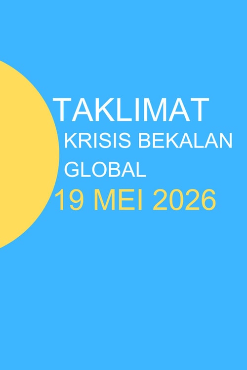 Taklimat Krisis Bekalan Global : 19 Mei 2026